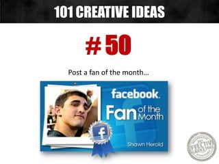 # 50
Post a fan of the month…
101 CREATIVE IDEAS
 