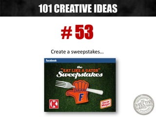 # 53
Create a sweepstakes…
101 CREATIVE IDEAS
 