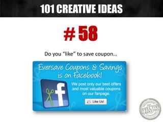 # 58
Do you “like” to save coupon…
101 CREATIVE IDEAS
 