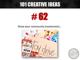# 62
Show your community involvement…
101 CREATIVE IDEAS
 