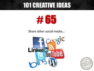 # 65
Share other social media...
101 CREATIVE IDEAS
 