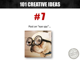 # 8
Post a caption contest…
101 CREATIVE IDEAS
 