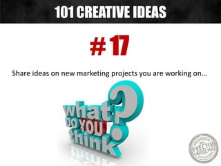 # 18
Share “did you know” each week…
101 CREATIVE IDEAS
 