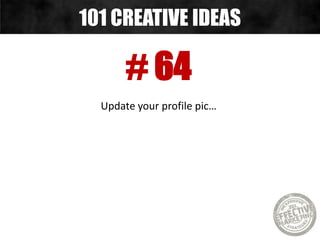 # 65
Share other social media...
101 CREATIVE IDEAS
 