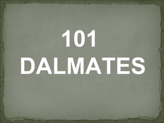 101
DALMATES
 