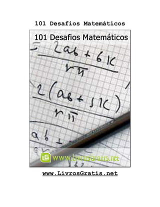 101 Desafios Matemáticos




  www.LivrosGratis.net
 