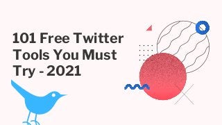 101 Free Twitter
Tools You Must
Try - 2021
 