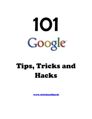 101
Tips, Tricks and
Hacks
www.etricskandtips.tk
 