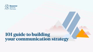 101 guide to building
your communication strategy
 