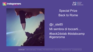Special Prize 
Back to Rome 
@r_ste85 
Mi sembra di toccarti… 
#back2dolab #dolabcamp 
#igersroma 
 