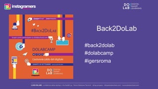 Back2DoLab 
#back2dolab 
#dolabcamp 
#igersroma 
 