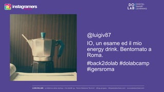 @luigiv87 
IO, un esame ed il mio 
energy drink. Bentornato a 
Roma. 
#back2dolab #dolabcamp 
#igersroma 
 