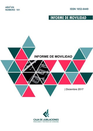 |
INFORME DE MOVILIDAD
| Diciembre 2017
AÑO VIII
NÚMERO 101 ISSN 1852-8449
 