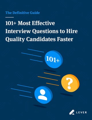 The Definitive Guide
101+ Most Effective
Interview Questions to Hire
Quality Candidates Faster
 