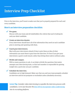 4
Prior to the interview, you’ll want to make sure that you’re properly prepared for each and
every candidate.
Here’s an i...
