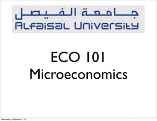 ECO 101
Microeconomics
Wednesday, September 4, 13
 