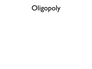 Oligopoly 
 