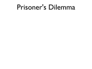Prisoner's Dilemma 
 