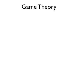 Game Theory 
 