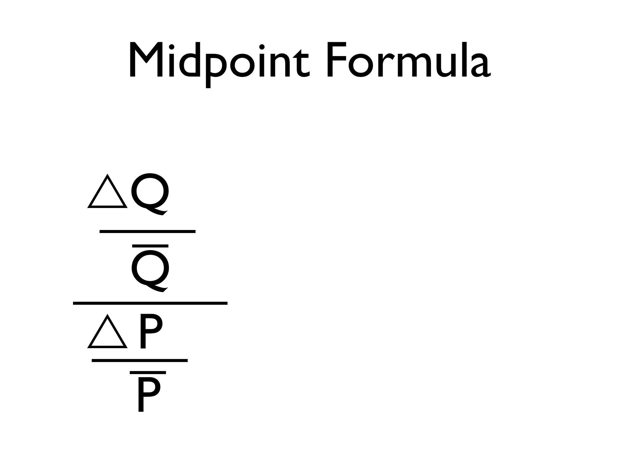 Midpoint Formula
Q
Q
P
P
 