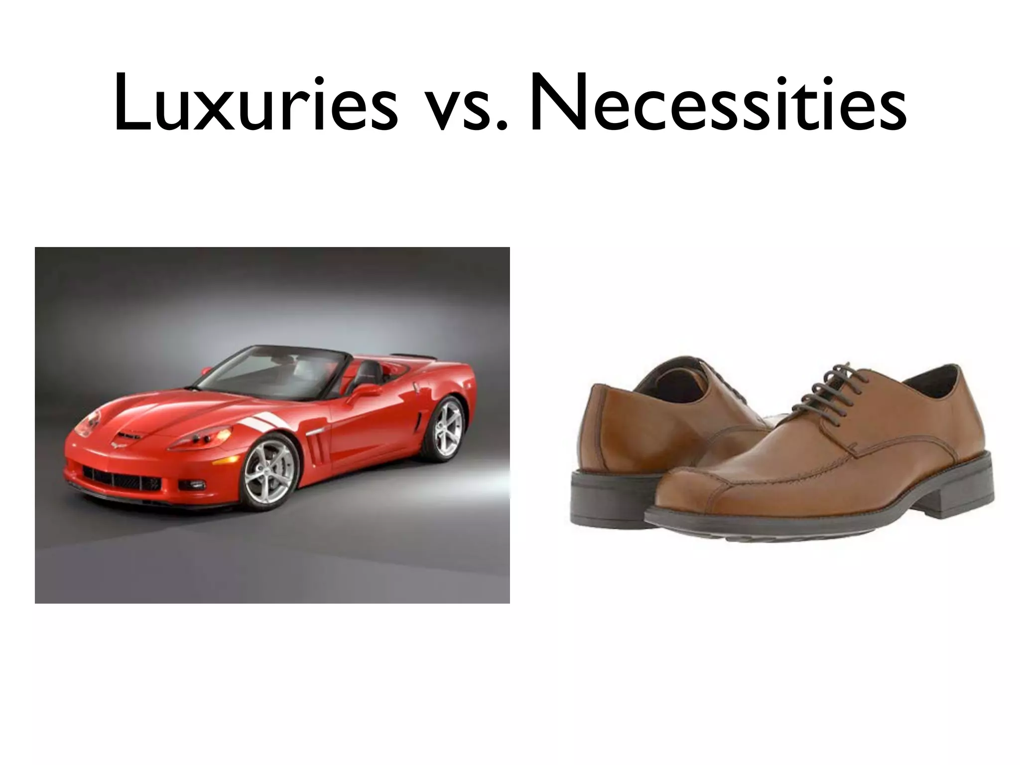 Luxuries vs. Necessities
 