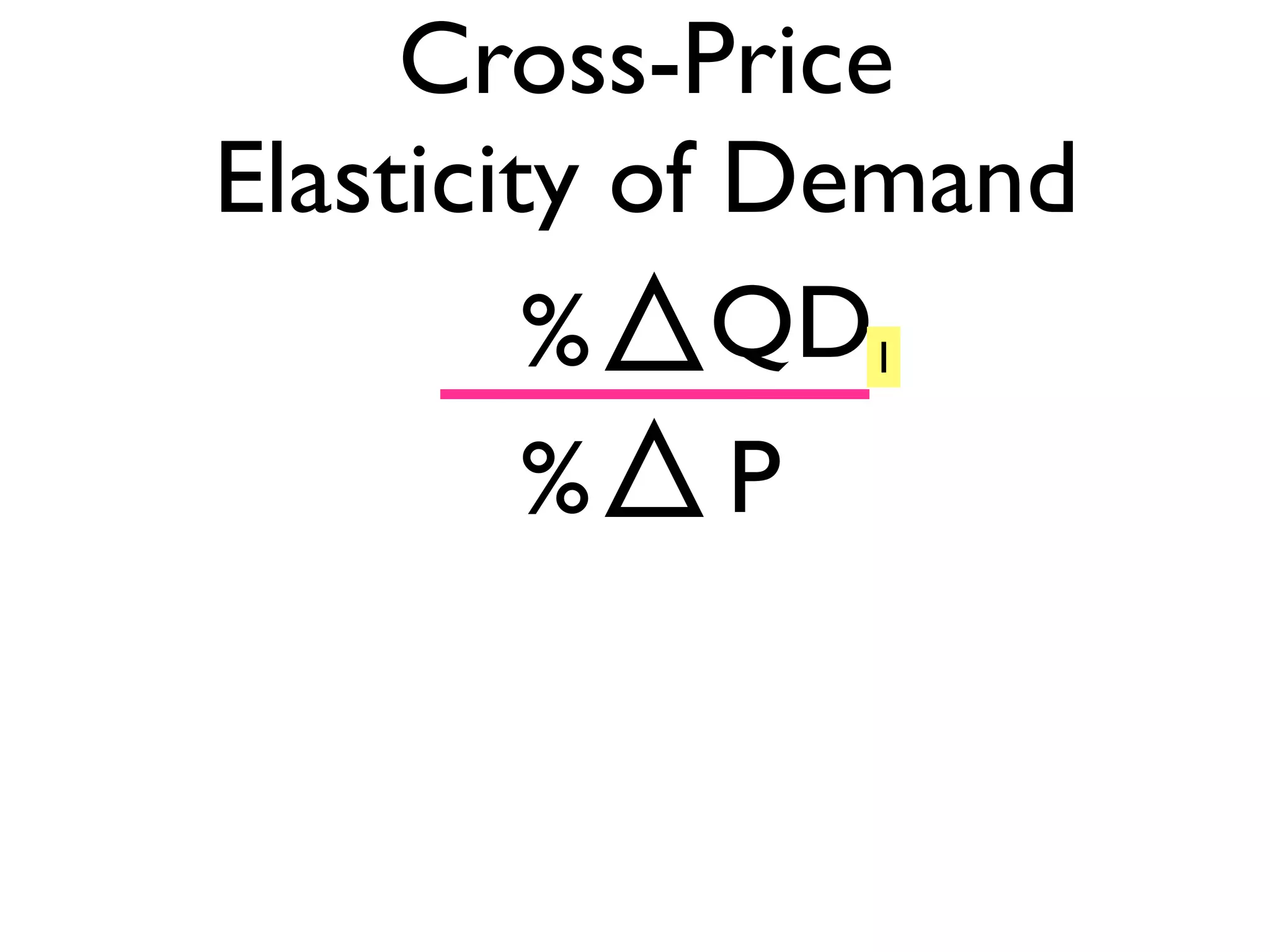 Cross-Price
Elasticity of Demand
%
%
QD
P
1
 