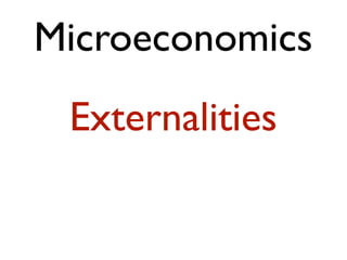 Microeconomics
 Externalities
 