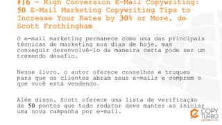 #16 - High Conversion E-Mail Copywriting:
50 E-Mail Marketing Copywriting Tips to
Increase Your Rates by 30% or More, de
S...