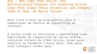 #21 - Web Copy That Sells: The
Revolutionary Formula for Creating Killer
Copy That Grabs Their Attention and Compels
Them ...