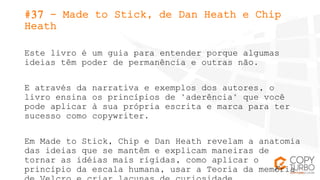 #37 - Made to Stick, de Dan Heath e Chip
Heath
Este livro é um guia para entender porque algumas
ideias têm poder de perma...