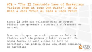 #78 - “The 22 Immutable Laws of Marketing:
Violate Them at Your Own Risk!”, de Al
Ries & Jack Trout Al Ries e Jack Trout
E...