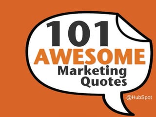 101!
!
    Marketing!
      Quotes!
             @HubSpot
 
