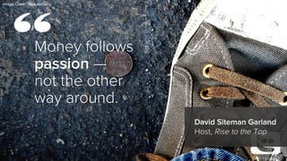  
	
  
	
  
	
  
	
  
	
  
	
  
	
  
	
  
	
  
Money follows
passion —
not the other
way around.
TWEET EBOOK!
Image Credit...