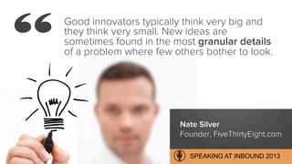 Good innovators typically think very big and
they think very small. New ideas are
sometimes found in the most granular det...