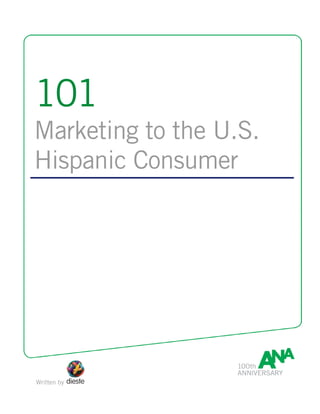 101
Marketing to the U.S.
Hispanic Consumer




Written by
 