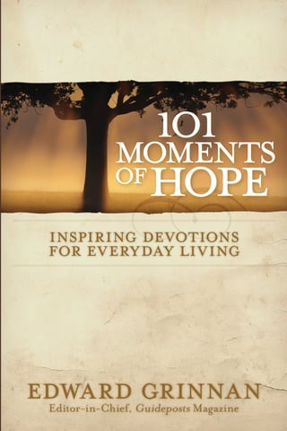 1o1momentsofhope
inspiring devotions
for everyday living
edward grinnanEditor-in-Chief, Guideposts Magazine
 