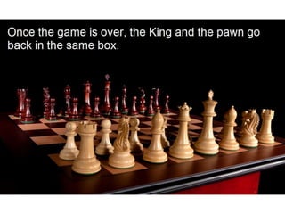 Once the game is over, the King and the pawn
go back in the same box.
 