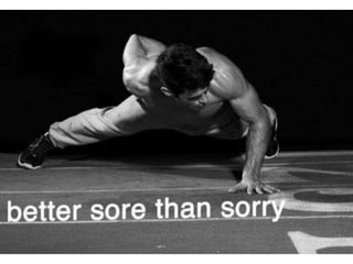 Better sore than sorry
 