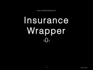 www.chewhockbeng.com

Insurance
Wrapper
01

1

1

14 Oct 2014

 