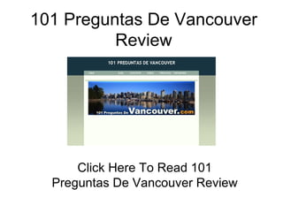 101 Preguntas De Vancouver Review Click Here To Read 101 Preguntas De Vancouver Review 