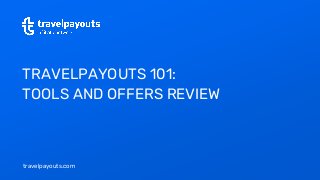 travelpayouts.com
TRAVELPAYOUTS 101:
TOOLS AND OFFERS REVIEW
 