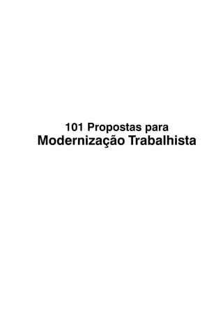 101 Propostas para
Modernização Trabalhista
 