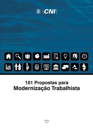 101 Propostas para
Modernização Trabalhista




           Brasília
            2012
 
