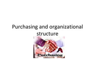 Purchasing and organizational structure 