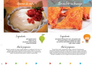 34
Mod de preparare:
Frecati bine untul, amestecati cu faina, zaharul si bicarbonatul.
Framantati aluatul si intindeti o foaie subtire pe care o taiati in patratele.
Luati cu o lingurita branza de vaci (frecata cu zaharul vanilat) si asezati in
mijlocul ﬁecarui patrat. Rulati apoi ﬁecare bucata de aluat in diagonala si
formati o semiluna. Se coc in cuptor la foc potrivit, pana devin aurii.
Ingrediente:
150 grame branza de vaci ; 150 grame unt
150 grame faina; 5-6 linguri de zahar
un varf de cutit debicarbonat de sodiu,
1 plic zahar vanilat.
Mod de preparare:
Merele, curatate de coaja si taiate cubulete, se inabusesc la foc mic, cu
zaharul, pana cand compozitia devine o pasta. Dupa ce s-au racit,
adaugati albusul batut spuma si zeama de lamaie si, cu ajutorul unei
palete, incorporati totul pentru a obtine o spuma alba.
Ingrediente:
300 grame mere
1 albus de ou,
30 grame zahar pudra
zeama de lamaie
Spuma de mere Cornulete cu branza
 