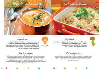 39
Mod de preparare:
Amestecati intr-un vas dovleceii, morcovii si ceapa si adaugati faina,
uleiul si branza. Turnati toata compozitia intr-o tava unsa cu putin
ulei si bagati-o in cuptorul incins in prealabil pentru 50 minute
pana se rumeneste.
Ingrediente:
4 dovlecei dati prin razatoare; 2 morcovi dati prin
razatoare; 1 ceapa tocata; 150 g faina;
5 oua batute; 100 ml ulei de masline;
100 g branza data prin razatoare
Mod de preparare:
Caliti prazul in ulei timp de 5 minute si adaugati usturoiul, oregano si
chimionul amestecand timp de 30 de secunde. Apoi supa, dovleacul,
nautul si scortisoara dupa care se dau in clocot impreuna si se lasa sa
ﬁarba la foc mic 20 minute. Scoateti batoanele de scortisoara si
introduceti toata compozitia in blender dupa care o puteti servi cu branza
rasa deasupra si putina smantana.
Ingrediente:
2 linguri ulei de masline ; 1 praz tocat marunt;
3 catei de usturoi zdrobiti; 3 linguri oregano; 1
lingurita chimion; 1 l supa de legume; 1 kg dovleac
tocat marunt; 400 g naut; 2 batoane de scortisoa-
ra; 40 g branza rasa; smantana
Supa de naut si dovleac Budinca de dovlecei
 