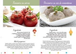 58
Mod de preparare:
Treceti carnea prin masina de tocat impreuna cu ceapa si painea
muiata in apa si bine stoarsa. Adaugati in tocatura oul intreg sau
2 albusuri ramase, faina, potriviti de sare, puneti piper, patrunjel
si marar tocat si omogenizati amestecul cu o lingura.
Intr-o cratita, caliti ceapa cu putin ulei, stingeti cu o cana ( ¼ l ) de apa si
cand clocoteste din nou, puneti la ﬁert perisoarele mici, rotunde, date cu
putina faina. Lasati-le la foc mic 15 minute sa clocoteasca in vas acoperit.
Frecati smantana cu faina, diluati cu putina apa rece si turnati peste sosul
din vas. Lasati sa se ingroase potrivit sosul si puneti
patrunjel si marar verde.
Ingrediente:
1 kg de carne ; 1 ou; 100 g de ceapa
1 felie de paine; ulei; 1 lingurita de faina
PENTRU SOS: ulei; unt; 1 ceapa rasa;
25 g de faina; zeama de lamaie sau otet;
100 ml de smantana; marar verde; piper, sare
Mod de preparare:
Spalati rosiile si scoateti miezul, dupa care lasati-le la scurs cu gura in
gos. Curatati usturoiul si ceapa, tocati-le marunt si caliti-le in uleiul de
masline adaugand treptat carnea de vita tocata. Inabusiti in apa calduta
si dupa ce au ﬁert, adaugati bulionul si ardeii capia maruntiti.
Umpleti rosiile cu compozitia obtinuta, acoperiti cu palariute
de rosii si bagat la cuptor pana se rumenesc.
Ingrediente:
600 g carne tocata de vita
1 capatana usturoi; 1 legatura ceapa
1 crenguta busuioc proaspat
4-5 linguri ulei de masline
2 ardei capia; 2-3 linguri bulion
8 rosii mari
Rosioare cu carne Perisoare cu sos de smantana
 