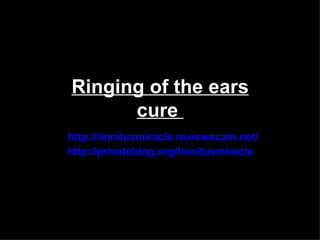 Ringing of the ears
      cure
http://tinnitusmiracle.reviewscam.net/
http://privateblog.org/tinnitusmiracle
 