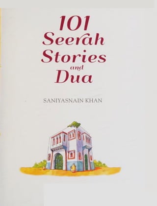 101
Seerah
Stories
and
Dua
SANIYASNA1N KHAN
 