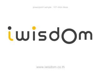 www.iwisdom.co.th powerpoint sample : 101 click ideas 